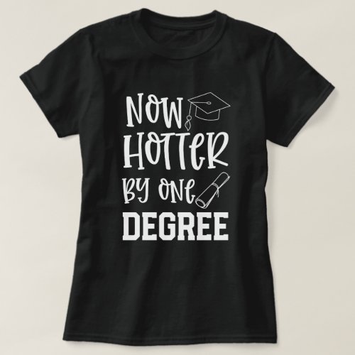 College Graduate Funny Hotter by 1 Degree Gift T_Shirt
