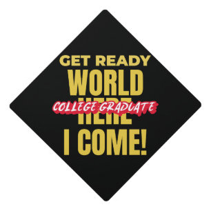 COLLEGE GRADUATE - GET READY WORLD HERE I COME! GRADUATION CAP TOPPER