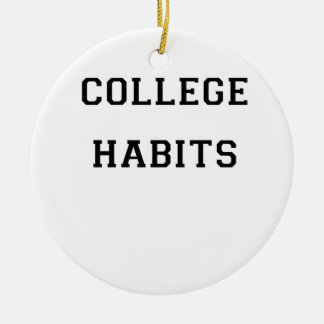 College Habits Ceramic Ornament