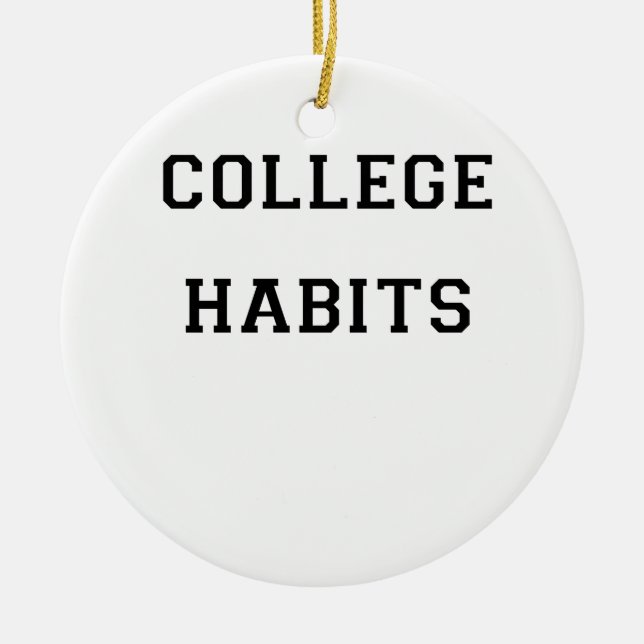 College Habits Ceramic Ornament (Front)