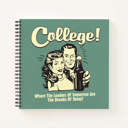 College Leaders Tomorrow Drunk Today Notebook