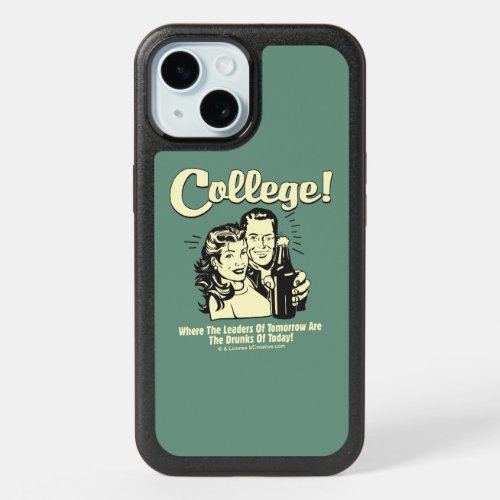 College Leaders Tomorrow Drunk Today iPhone 15 Case