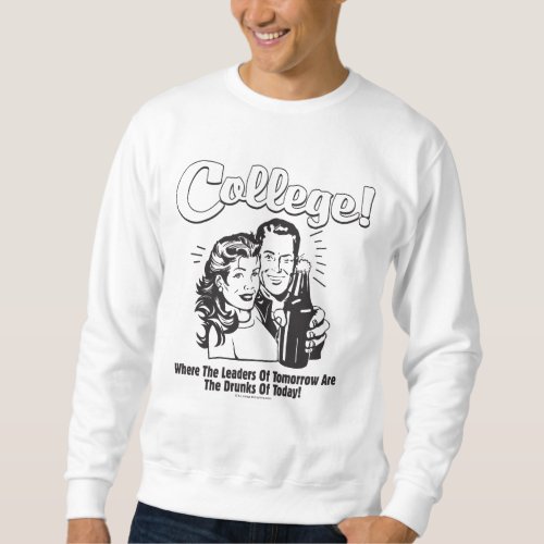 College Leaders Tomorrow Drunk Today Sweatshirt