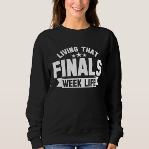 College Living That Finals Week Life Finals Week Sweatshirt