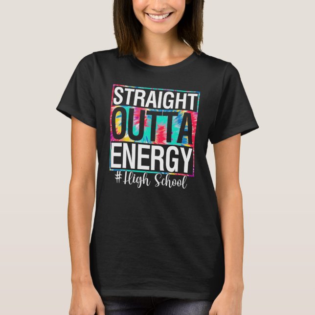 College Straight Outta Energy Teacher Life  Tie Dy T-Shirt (Front)