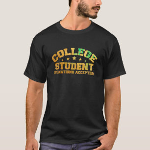 College Student Donations Accepted Funny College S T-Shirt