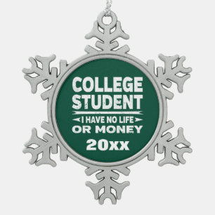 College Student I Have No Life or Money Green Snowflake Pewter Christmas Ornament