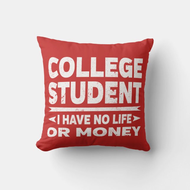 College Student I Have No Life or Money Throw Pillow (Front)