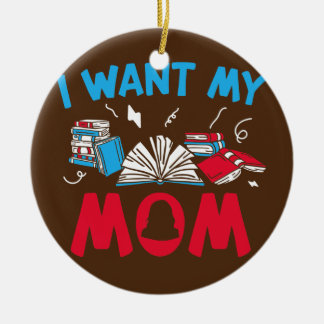 College Student I Want Mom College  Ceramic Ornament
