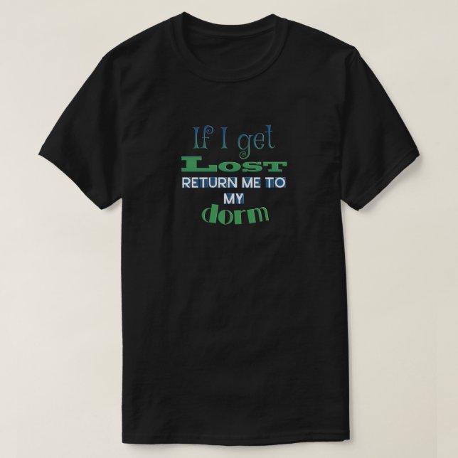 College student - if I get lost, return me to dorm T-Shirt (Design Front)