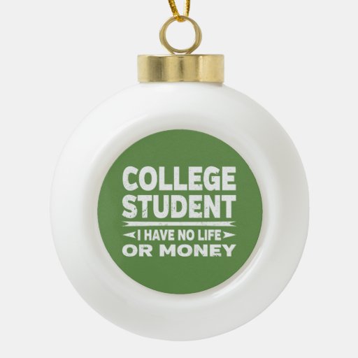 College Student No Life or Money Ceramic Ball Christmas Ornament