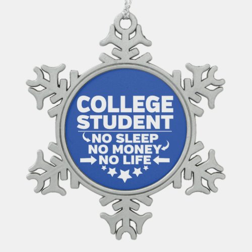College Student No Life or Money Snowflake Pewter Christmas Ornament