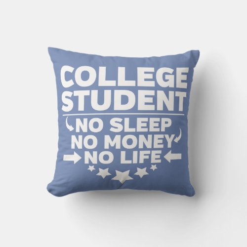 College Student No Life or Money Throw Pillow