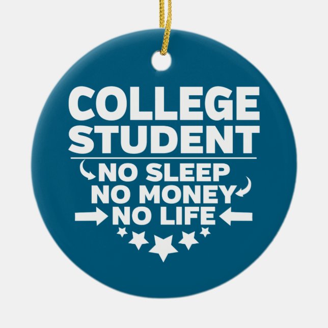 College Student No Sleep No Money No Life Ceramic Ornament (Front)