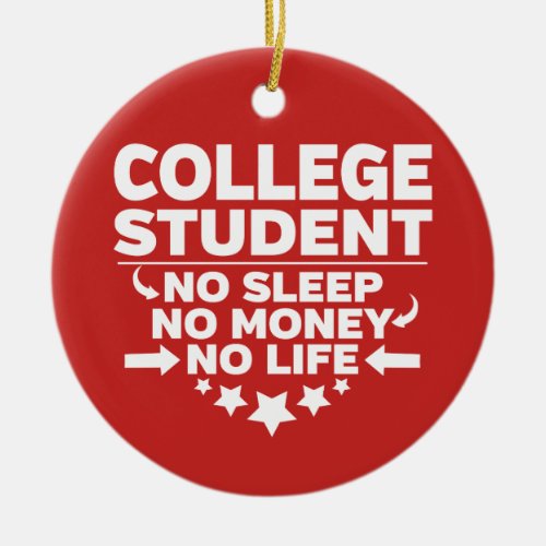College Student No Sleep No Money No Life Ceramic Ornament
