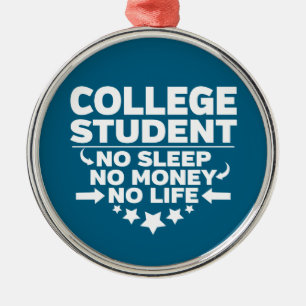 College Student No Sleep No Money No Life Metal Ornament