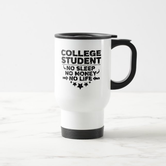 College Student No Sleep No Money No Life Travel Mug (Right)