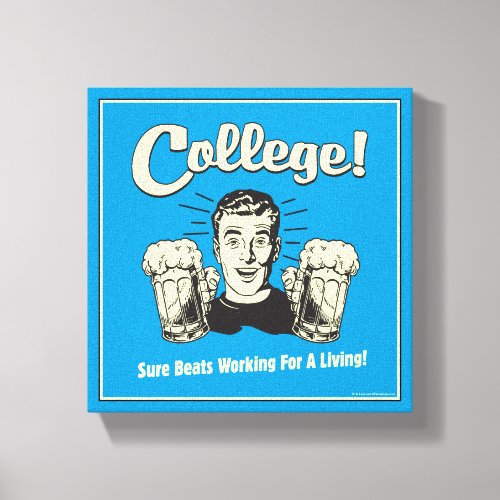 College Sure Beats Working Living Canvas Print