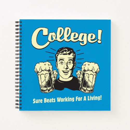 College Sure Beats Working Living Notebook