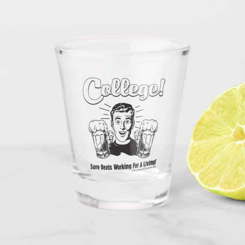 College Sure Beats Working Living Shot Glass