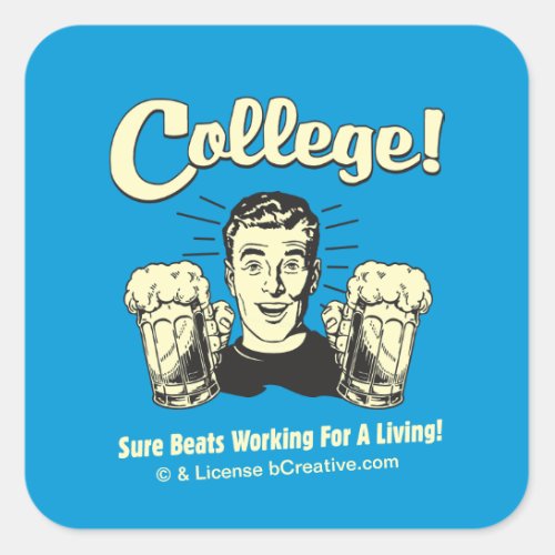 College Sure Beats Working Living Square Sticker