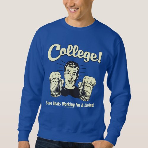 College Sure Beats Working Living Sweatshirt