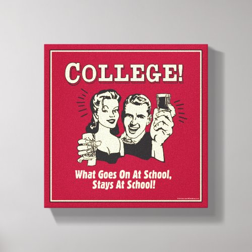College What Goes On School Stays Canvas Print