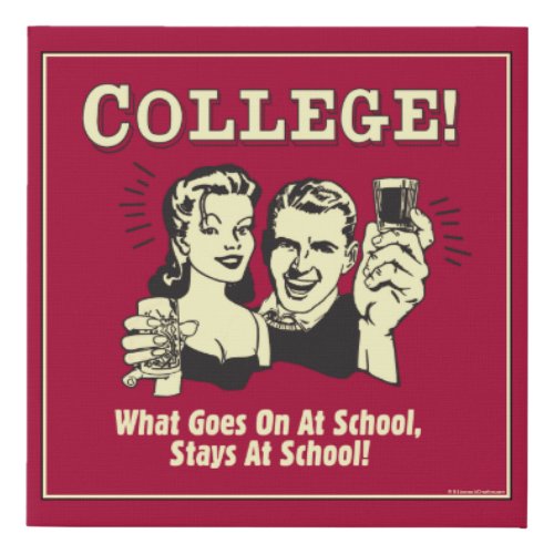 College What Goes On School Stays Faux Canvas Print