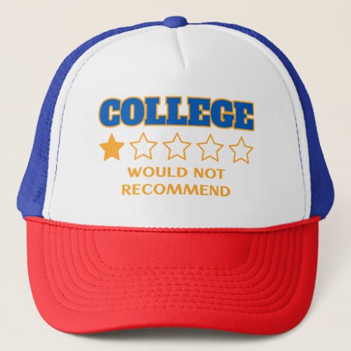 College _ would not recommend Funny one star quote Trucker Hat