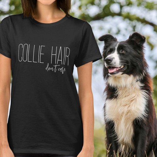 Collie Hair Dont Care Dog Lover T_Shirt