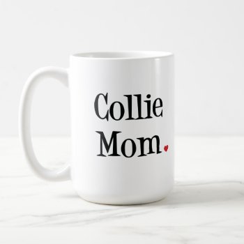 Collie Mom Mug by SheMuggedMe at Zazzle