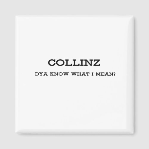 Collinz Dya Know What I Mean Magnet