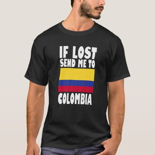 Colombia Flag Design  If lost send me to Colombia  T_Shirt