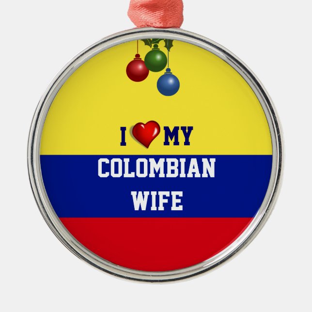 Colombia: I Love My Colombian Wife Metal Ornament (Front)