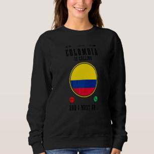 Colombia Is Calling And I Must Go  Colombian Flag Sweatshirt