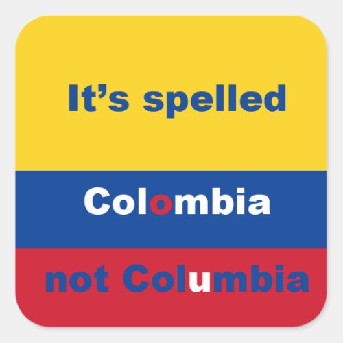 Colombia not Columbia Square Sticker