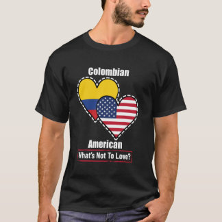Colombian American Heart Flags What's Not to Love T-Shirt