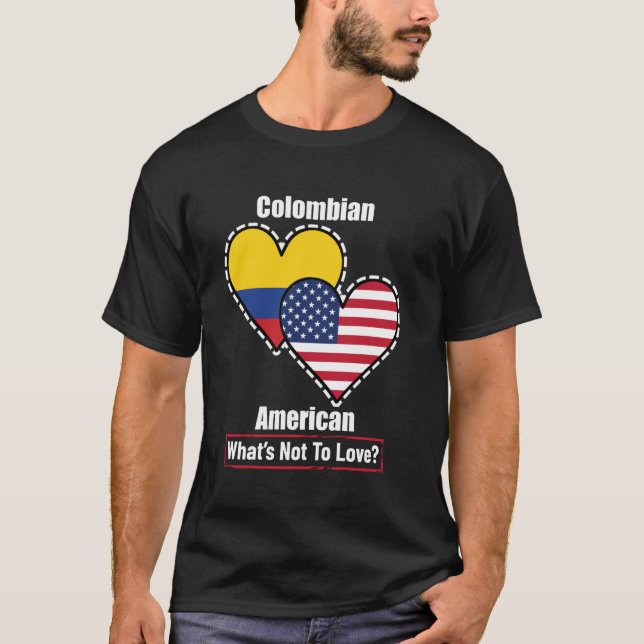 Colombian American Heart Flags What's Not to Love T-Shirt (Front)