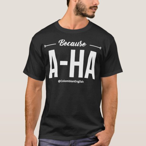 Colombian English Because Aha White  T_Shirt
