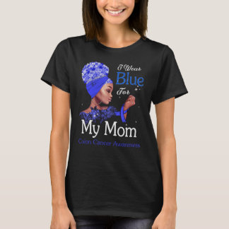 Colon Cancer Awareness Black Girl I Wear Blue For T-Shirt