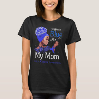 Colon Cancer Awareness Black Girl I Wear Blue For  T-Shirt