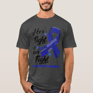 Colon Cancer Awareness Her Fight is our Fight T-Shirt
