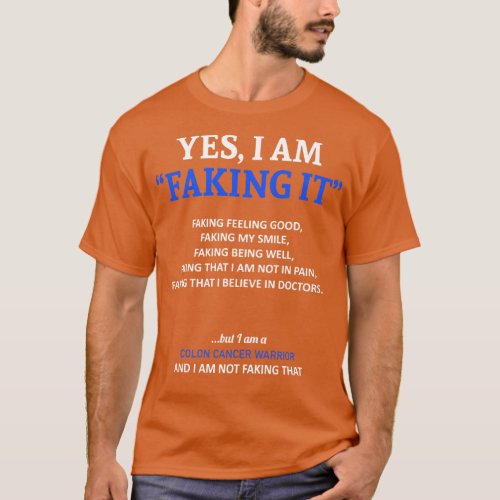 Colon Cancer Awareness I Am Faking It In This Fami T_Shirt