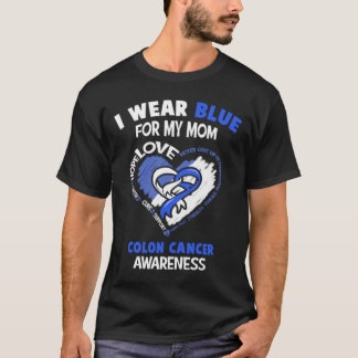 Colon Cancer Awareness I Wear Blue  For My Mom - H T-Shirt