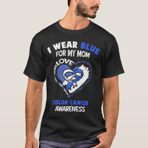 Colon Cancer Awareness I Wear Blue  For My Mom _ H T_Shirt