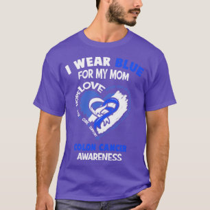 Colon Cancer Awareness I Wear Blue For My Mom Hear T-Shirt