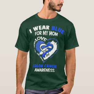Colon Cancer Awareness I Wear Blue For My Mom Hear T-Shirt