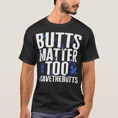 Colon Cancer Awareness Shirt Butts Matter Too T_Shirt