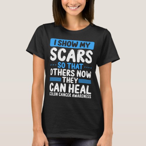 Colon Cancer Awareness Show my Scars Blue Ribbon T_Shirt