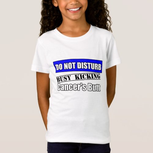 Colon Cancer Do Not Disturb Kicking Butt T_Shirt